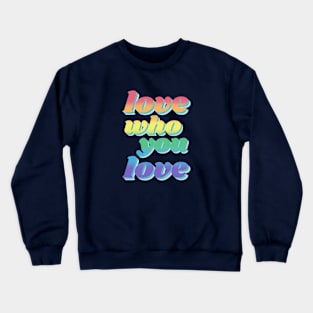 Love Who You Love Crewneck Sweatshirt